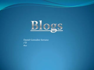 Blogs Daniel González Serrano 1°D #10 
