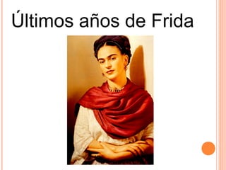 Últimos años de Frida

 