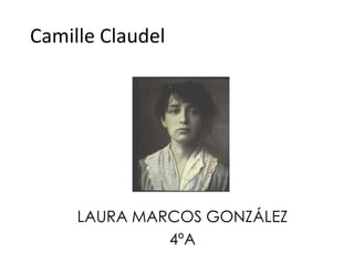 Camille Claudel

LAURA MARCOS GONZÁLEZ
4ºA

 