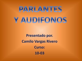 Presentado por.
Camilo Vargas Rivero
Curso:
10-03
 
