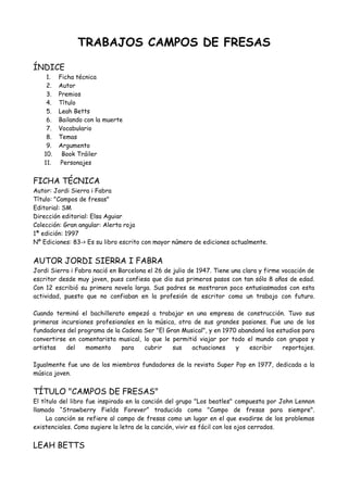 TRABAJOS CAMPOS DE FRESAS
ÍNDICE
1. Ficha técnica
2. Autor
3. Premios
4. Título
5. Leah Betts
6. Bailando con la muerte
7....
