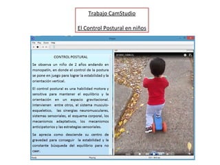 Trabajo CamStudio
El Control Postural en niños
 