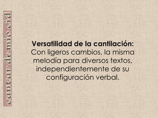 Versatilidad de la cantilación:Con ligeros cambios, la misma melodía para diversos textos, independientemente de su configuración verbal.