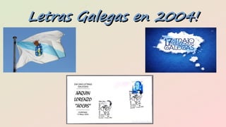Letras Galegas en 2004!Letras Galegas en 2004!
 