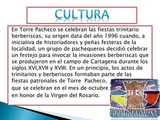 En Torre Pacheco se celebran las fiestas trinitario
berberiscas, su origen data del año 1996 cuando, a
iniciativa de histo...
