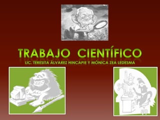 TRABAJO  CIENTÍFICO Lic. Teresita Álvarez Hincapie y Mónica Zea Ledesma 