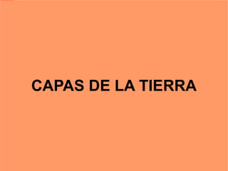 file:///home/pptfactory/temp/20120308084235/trabajo/Fotos-del-Mundo3.gif




                                                                           CAPAS DE LA TIERRA
 