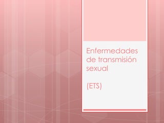 Enfermedades
de transmisión
sexual
(ETS)

 