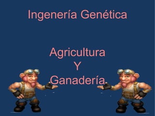 Ingenería Genética Agricultura Y Ganadería 