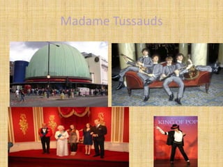 Madame Tussauds
 