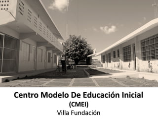 Centro Modelo De Educación Inicial  ( CMEI)  Villa Fundación  
