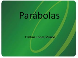 ParábolasCristina López Muñoz