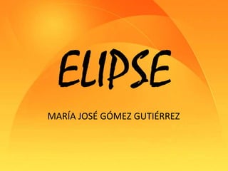 ELIPSEMARÍA JOSÉ GÓMEZ GUTIÉRREZ