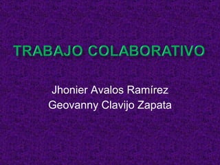 Jhonier Avalos Ramírez Geovanny Clavijo Zapata 