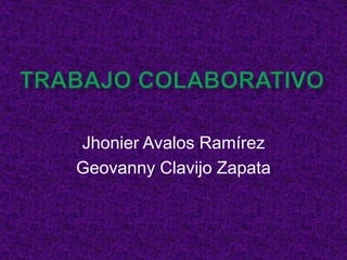 Jhonier Avalos Ramírez
Geovanny Clavijo Zapata
 