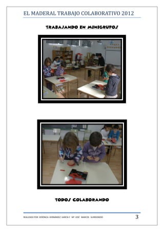 EL MADERAL TRABAJO COLABORATIVO 2012

                   TRABAJANDO EN MINIGRUPOS




                          TODOS COLA...
