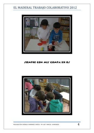 EL MADERAL TRABAJO COLABORATIVO 2012




               SIEMPRE CON MIS COMPAÑER@OS




REALIZADO POR: VERÓNICA HERNÁNDEZ ...
