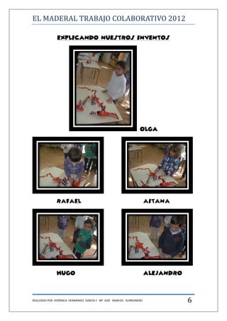 EL MADERAL TRABAJO COLABORATIVO 2012

               EXPLICANDO NUESTROS INVENTOS




                                    ...