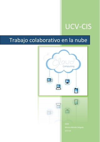 UCV-CIS
D204
Mónica Méndez Delgado
UCV-CIS
Trabajo colaborativo en la nube
 