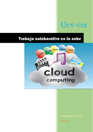 Ucv-cis
á í
Ucv-cis
Trabajo colaborativo en la nube
 