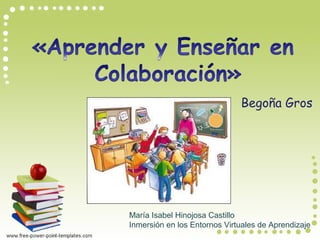 Begoña Gros
María Isabel Hinojosa Castillo
Inmersión en los Entornos Virtuales de Aprendizaje
 