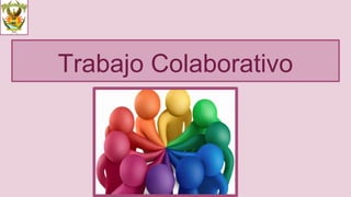 Trabajo Colaborativo
 
