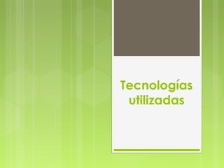 Tecnologías
utilizadas
 