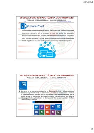 30/5/2018
11
21
 SharePoint es una herramienta de gestión avanzada que te permite controlar los
documentos necesarios en tu empresa, a modo de facilitar las actividades
relacionadas a estos escritos. Esto es un factor de relevancia para las compañías,
sobre todo las dedicadas a ofrecer servicios de posicionamiento en buscadores,
dada la importancia de cuidar la información y compartirla entre los trabajadores.
SharePoint
22
 Una tarea es un elemento que se crea en Outlook en la Web y del que se desea
realizar un seguimiento hasta su terminación. Las tareas se pueden crear a partir de
un correo electrónico marcado para su seguimiento como elemento sobre el que es
posible actuar, o pueden ser entradas agregadas manualmente a una lista de
trabajos pendientes. Utilice tareas en Outlook en la Web para crear, editar, clasificar
y administrar sus trabajos.
 