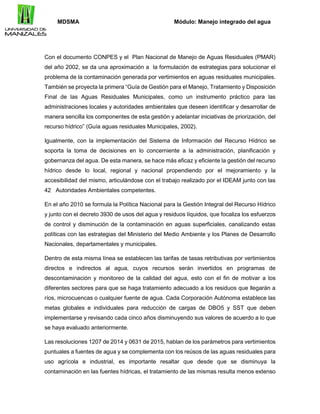 MDSMA Módulo: Manejo integrado del agua
Con el documento CONPES y el Plan Nacional de Manejo de Aguas Residuales (PMAR)
de...