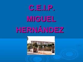 C.E.I.P.  MIGUEL  HERNÁNDEZ 