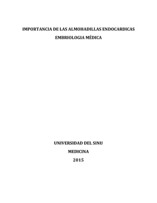 IMPORTANCIA DE LAS ALMOHADILLAS ENDOCARDICAS
EMBRIOLOGIA MÉDICA
UNIVERSIDAD DEL SINU
MEDICINA
2015
 