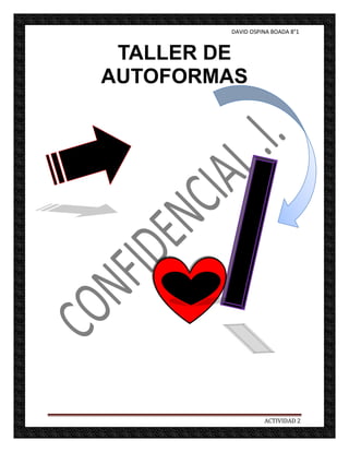 DAVID OSPINA BOADA 8°1



 TALLER DE
AUTOFORMAS




                  ACTIVIDAD 2
 