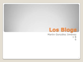 Los Blogs Martin González Jiménez 1 B 6 1 