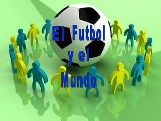 El Futbol y el Mundo 