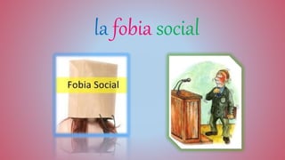 la fobia social
 
