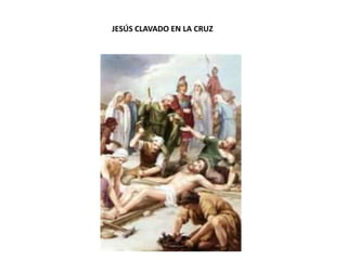 JESÚS CLAVADO EN LA CRUZ