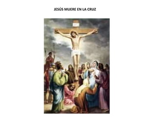 JESÚS MUERE EN LA CRUZ