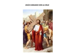 JESÚS CARGADO CON LA CRUZ