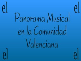 Panorama Musical  en la Comunidad Valenciana el el el el 