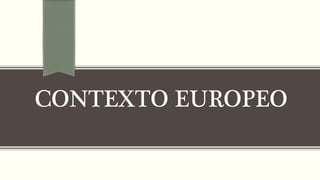 CONTEXTO EUROPEO
 