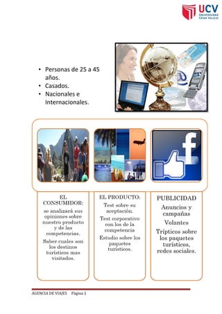 Público Objetivo:
• Personas de 25 a 45
años.
• Casados.
• Nacionales e
Internacionales.
AGENCIA DE VIAJES Página 1
 
