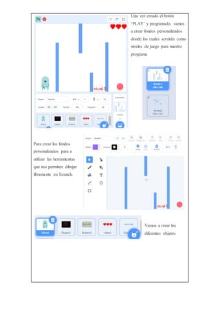 Una vez creado el botón
‘PLAY’ y programado, vamos
a crear fondos personalizados
donde los cuales servirán como
niveles de juego para nuestro
programa
Para crear los fondos
personalizados para a
utilizar las herramientas
que nos permiten dibujar
libremente en Scratch.
Vamos a crear los
diferentes objetos
 