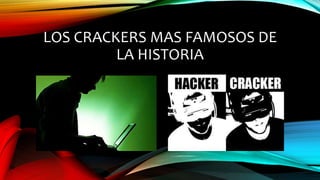 LOS CRACKERS MAS FAMOSOS DE
LA HISTORIA
 