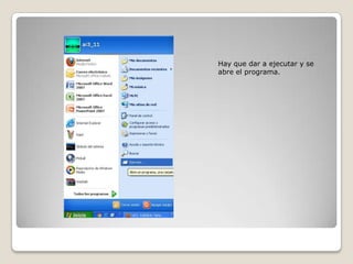 Hay que dar a ejecutar y se
abre el programa.
 