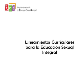 Lineamientos Curriculares
para la Educación Sexual
Integral
 