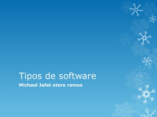 Tipos de software
Michael Jafet otero ramos
 