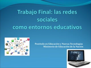 Postítulo en Educación y Nuevas Tecnologías
Ministerio de Educación de la Nación

 