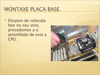 Despois de colocala ben no seu sitio, procedemos a o atronillado de esta a CPU. 