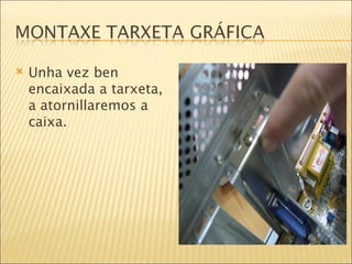 Unha vez ben encaixada a tarxeta, a atornillaremos a caixa. 
