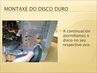 A continuación atornillamos o disco no seu respectivo oco. 